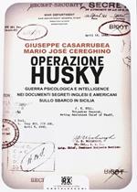 Operazione Husky. Guerra psicologica e intelligence nei documenti segreti inglesi e americani sullo sbarco in Sicilia