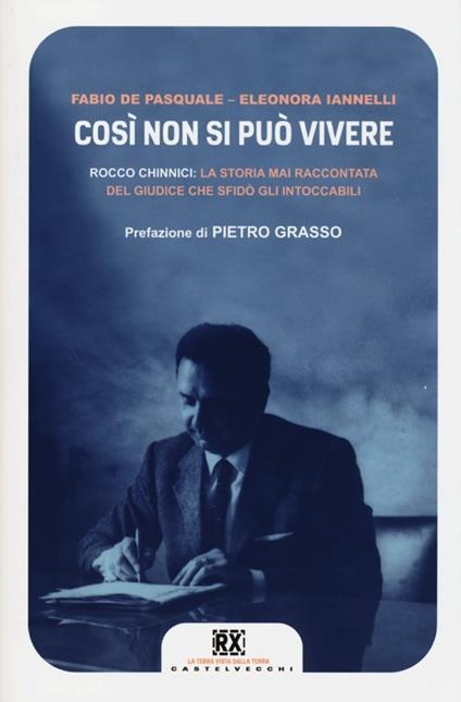 Cosí non si può vivere. Rocco Chinnici: la storia mai raccontata del giudice che sfidò gli intoccabili - Fabio De Pasquale,Eleonora Iannelli - copertina