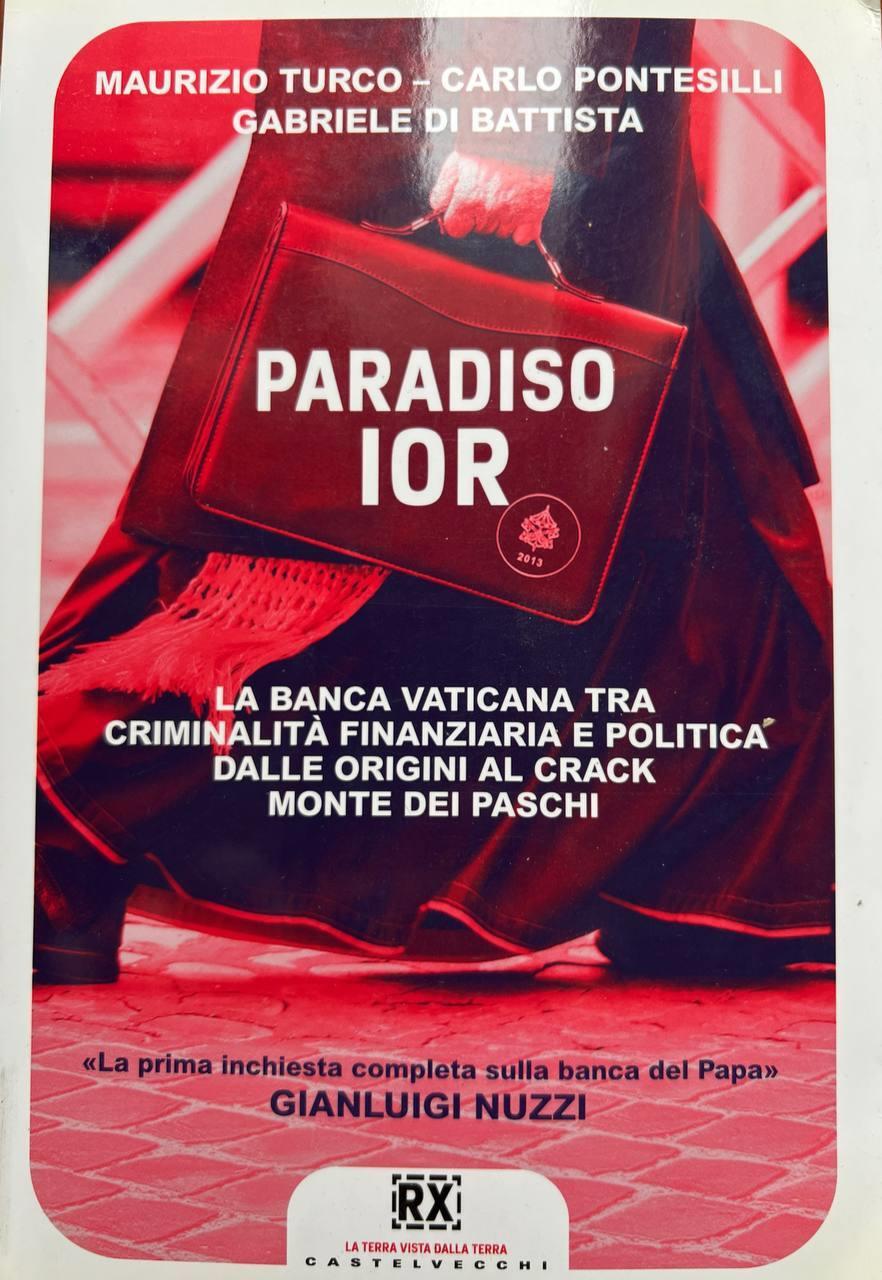 Paradiso Ior. La banca vaticana tra criminalità finanziaria e politica. Dalle origini al crack Monte dei Paschi