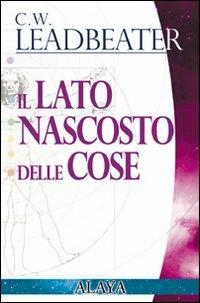 Il lato nascosto delle cose - Charles W. Leadbeater - copertina