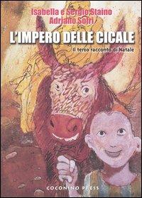 L' impero delle cicale. Il terzo racconto di Natale - Isabella Staino,Sergio Staino,Adriano Sofri - copertina