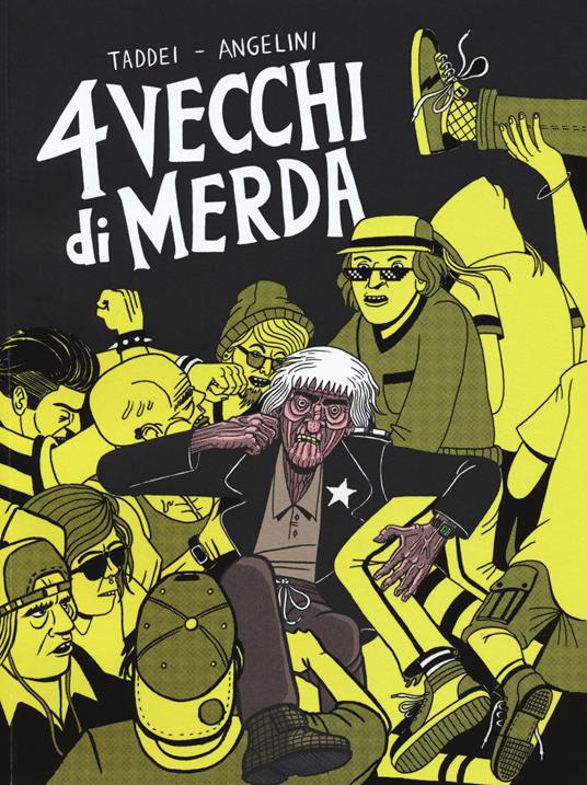 4 vecchi di merda. Una storia d'orrore - Marco Taddei,Simone Angelini - copertina