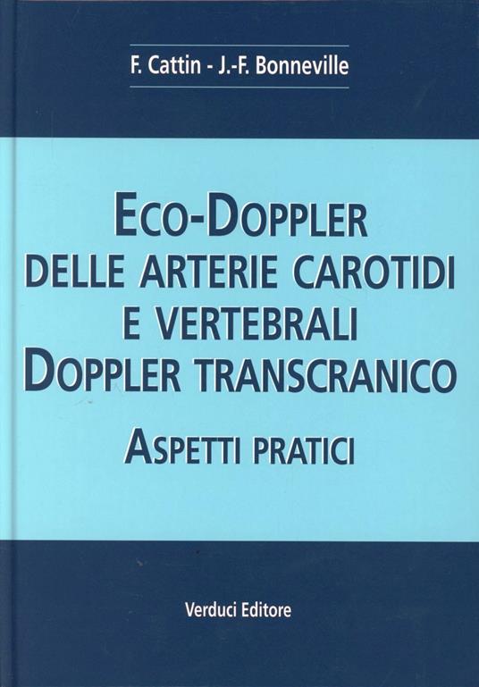 Eco-doppler delle arterie carotidi e vertebrali. Aspetti pratici - Françoise Cattin,Jean F. Bonneville - copertina