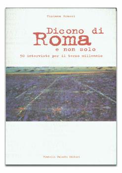 Libro Dicono di Roma e non solo. 50 interviste per il terzo millennio Tiziana Grassi