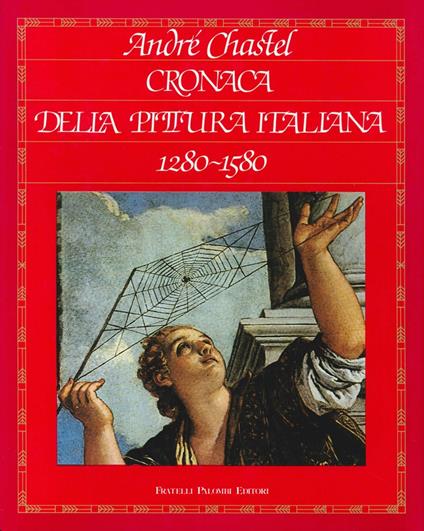 Cronaca della pittura italiana (1280-1580) - André Chastel - copertina