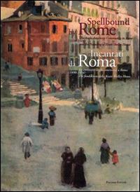 Incantati da Roma. La comunità anglo-americana a Roma (1894-1914) e la Fondazione della Keats-Shelley House - copertina