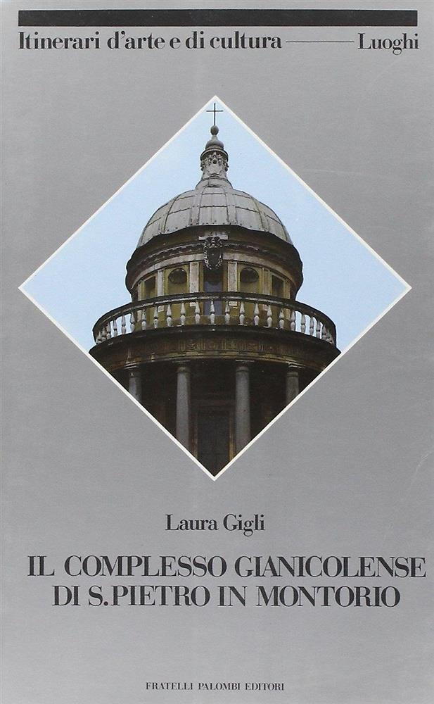 Il complesso gianicolense di S. Pietro in Montorio