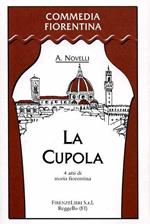 La cupola. 4 atti di storia fiorentina