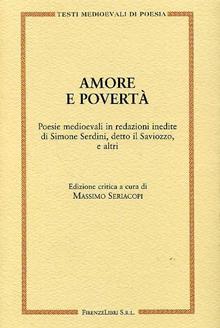 Amore e povertà. Poesie medioevali in redazioni inedite di Simone Serdini, detto il Saviozzo, e altri