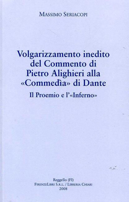 Volgarizzamento inedito del commento di Pietro Alighieri alla «Commedia» di Dante. Il proemio e l'«Inferno» - Massimo Seriacopi - copertina