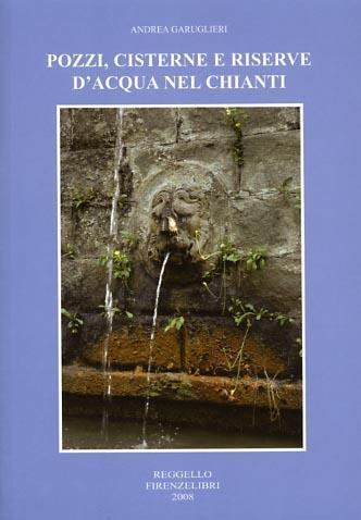 Pozzi, cisterne e riserve d'acqua nel Chianti - Andrea Garuglieri - copertina