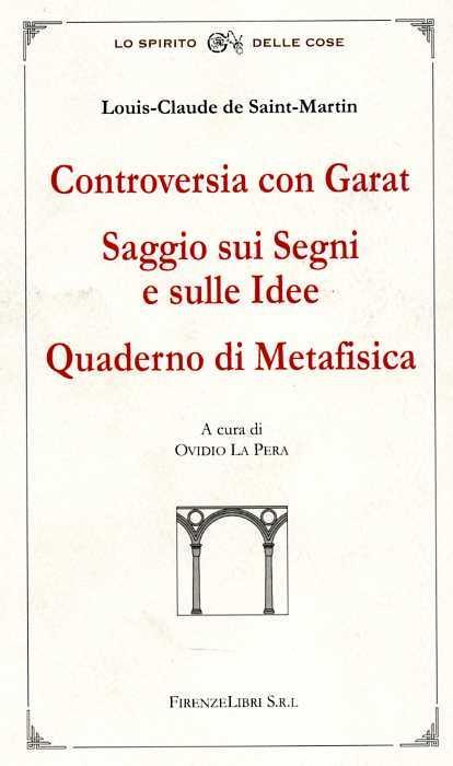 Controversia con Garat. Saggio sui segni e sulle idee. Quaderno di metafisica - Louis-Claude de Saint-Martin - copertina