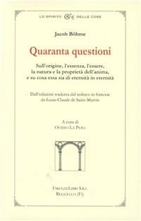 Quaranta questioni. Sull'origine, l'essere, la natura e la proprietà dell'anima, e su cosa essa sia di eternità in eternità - Jakob Böhme - copertina