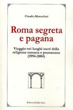 Roma occulta e pagana. Viaggio nei luoghi sacri della religione romana e preromana (1994-2004)