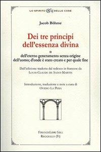 Dei tre principi dell'essenza divina e dell'eterno generameno senza origine dell'uomo. D'onde è stato creato e per quale fine - Jacob Boehme - copertina
