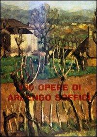 100 opere di Ardengo Soffici. Ediz. illustrata - Piero Bargellini,Fortunato Bellonzi - copertina