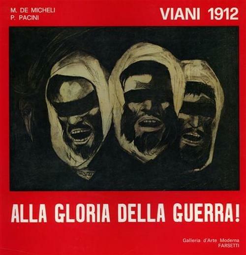 Viani 1912. Alla gloria della guerra! Ediz. illustrata - Piero Pacini - copertina