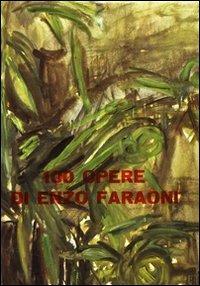 100 opere di Enzo Faraoni. Ediz. illustrata - Mario De Micheli,Alessandro Parronchi - copertina