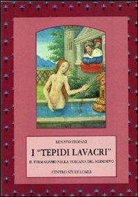 I «Tepidi lavacri». Il termalismo nella Toscana del medioevo - Renato Stopani - copertina