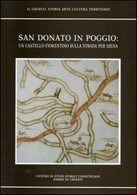 San Donato in Poggio. Un castello fiorentino sull strada per Siena - Renato Stopani,Oretta Muzzi - copertina