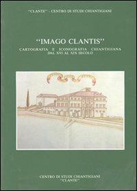 Imago Clantis. Cartografia e iconografia chiantigiana dal XVI al XIX secolo - Renato Stopani,Leonardo Rombai - copertina