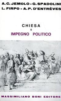 Chiesa e impegno politico - Arturo Carlo Jemolo,Giovanni Spadolini,Luigi Firpo - copertina