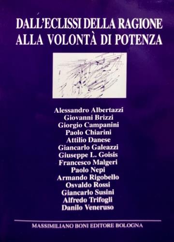 Dall'eclissi della ragione alla volontà di potenza - Alessandro Albertazzi,Giovanni Brizzi,Giorgio Campanini - copertina