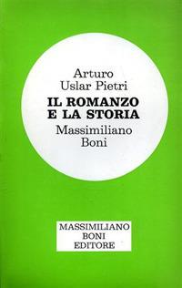 Il romanzo e la storia - Arturo Uslar Pietri,Massimiliano Boni - copertina