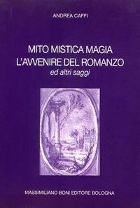 Mito mistica magia. L'avvenire del romanzo ed altri saggi