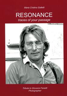 Resonance. Traces of your passage. Tribute to Giovanni Fanetti photographer. An illustrated biography. Ediz. illustrata