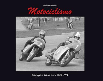 Motociclismo e sidecar. Fotografie in bianco e nero 1972-1975-Black and white photographs 1972-1975. Ediz. bilingue - Giovanni Fanetti - copertina