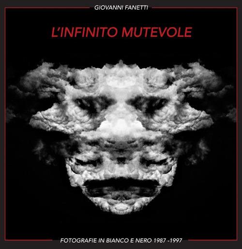 L' infinito mutevole. Fotografie in bianco e nero 1987-1997. Ediz. italiana e inglese - Giovanni Fanetti - copertina