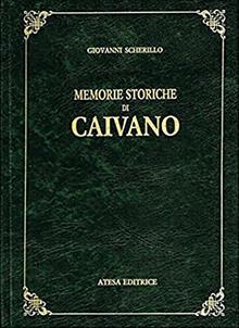Memorie storiche di Caivano (rist. anast. Napoli, 1852)