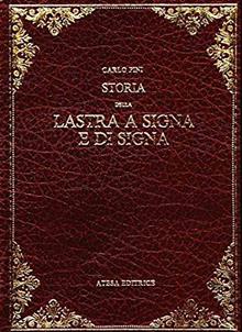 Storia della Lastra a Signa e di Signa (rist. anast. Empoli, 1874)