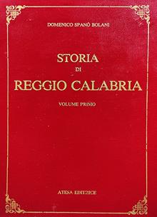 Storia di Reggio Calabria da' tempi primitivi sino all'anno di Cristo 1797 (rist. anast. Napoli, 1857). Vol. 1-2: Da' tempi primitivi sino all'anno 1600-Dal 1600 sino al 1797