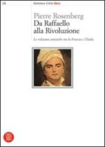 Da Raffaello alla rivoluzione. Le relazioni artistiche tra la Francia e l'Italia. Ediz. illustrata