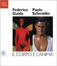 Il corpo e l'anima. Federico Guida e Paolo Schmidlin - copertina