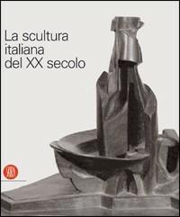 La scultura italiana del XX secolo. Progetto di Arnaldo Pomodoro - copertina