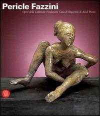 Pericle Fazzini. Opere della collezione Fondazione Cassa di Risparmio di Ascoli Piceno. Ediz. italiana e inglese - copertina