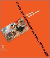 L' arte del manifesto politico 1914-1989. Ondate rivoluzionarie - Jeffrey T. Schnapp - copertina