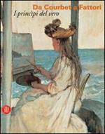 Da Courbet a Fattori. I principi del vero