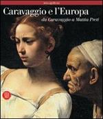 Caravaggio e l'Europa. Atlante. Il movimento caravaggesco internazionale da Caravaggio a Mattia Preti