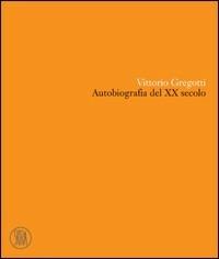 Vittorio Gregotti. Autobiografia del XX secolo - Vittorio Gregotti - copertina