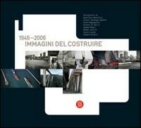 Immagini del costruire 1946-2006. Ediz. italiana e inglese - copertina