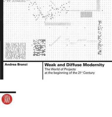 Weak and Diffuse Modernity: The World of Projects at the Beginning of the 21st Century - Andrea Branzi - cover