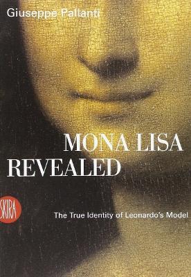 Mona Lisa Revealed. The True Identity of Leonardo's Model. Ediz. illustrata - Giuseppe Pallanti - copertina