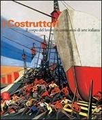 I costruttori. Il corpo del lavoro in cento anni di arte italiana. Catalogo della mostra (Rimini, 1 marzo-1 maggio 2006)