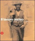 Il lavoro inciso. Capolavori dell'arte grafica da Millet a Vedova