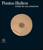 Pontus Hultén. Artisti da una collezione. Catalogo della mostra (Venezia, 5 marzo-9 luglio 2006)