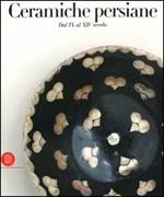 Ceramiche persiane. Dal IX al XIV secolo. Catalogo della mostra (Milano, 4 maggio-3 giugno 2006)